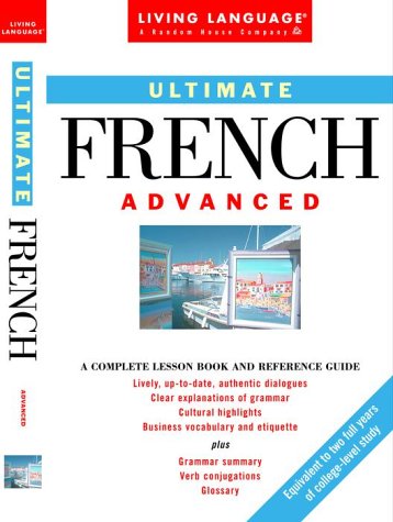 Stock image for Ultimate French: Advanced: A Complete Lesson Book and Reference Guide (English and French Edition) for sale by Ergodebooks