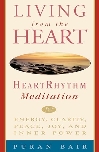 Beispielbild fr Living from the Heart: Heart Rhythm Meditation for Energy, Clarity, Peace, Joy, and Inner Power zum Verkauf von SecondSale