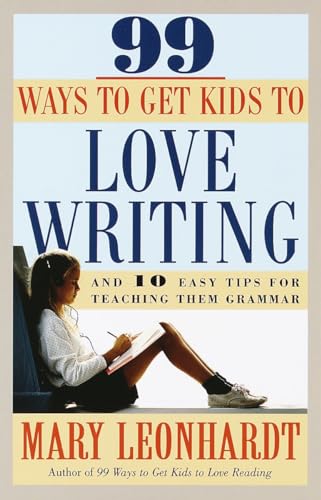 Beispielbild fr 99 Ways to Get Kids to Love Writing: And 10 Easy Tips for Teaching Them Grammar zum Verkauf von Once Upon A Time Books