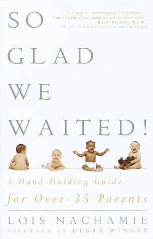 Beispielbild fr So Glad We Waited! : A Hand-Holding Guide for Over-35 Parents zum Verkauf von Better World Books