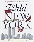 Imagen de archivo de Wild New York : A Guide to the Wildlife, Wild Places, and Natural Phenomena of New York City a la venta por Better World Books