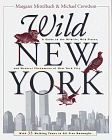 Stock image for Wild New York : A Guide to the Wildlife, Wild Places, and Natural Phenomena of New York City for sale by Better World Books