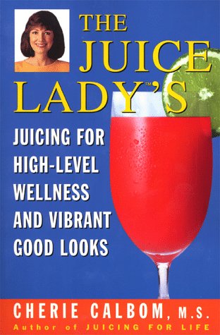 9780609803493: The Juice Lady's Juicing for High Level Wellness and Vibrant Good Looks