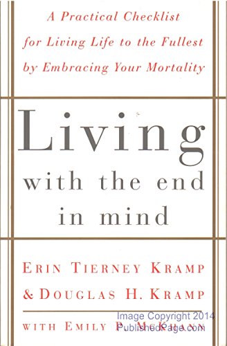 Imagen de archivo de Living with the End in Mind : A Practical Checklist for Living Life to the Fullest by Embracing Your Mortality a la venta por Better World Books: West