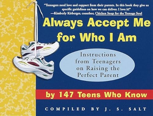 Imagen de archivo de Always Accept Me for Who I Am: Instructions from Teenagers on Raising the Perfect Parent by 147 Teens Who Know a la venta por Wonder Book