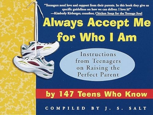 Stock image for Always Accept Me for Who I Am: Instructions from Teenagers on Raising the Perfect Parent by 147 Teens Who Know for sale by SecondSale