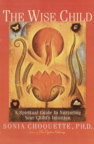 Beispielbild fr The Wise Child: A Spiritual Guide to Nurturing Your Child's Intuition zum Verkauf von Wonder Book