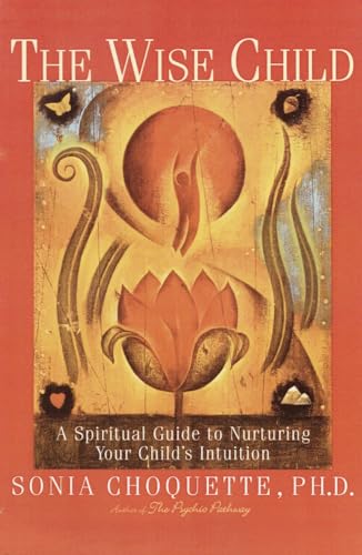 

The Wise Child: A Spiritual Guide to Nurturing Your Child's Intuition