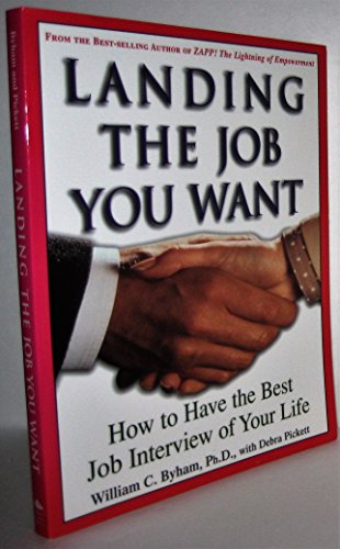 Landing the Job You Want: How to Have the Best Job Interview of Your Life (9780609804087) by Byham, William; Pickett, Debra