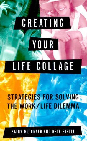 Stock image for Creating Your Life Collage : Strategies for Solving the Work/Life Dilemma for sale by Better World Books: West