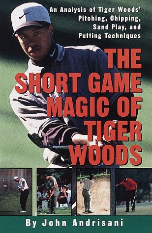 Beispielbild fr The Short Game Magic of Tiger Woods : An Analysis of Tiger Woods' Pitching, Chipping, Sand Play, and Putting Techniques zum Verkauf von Better World Books