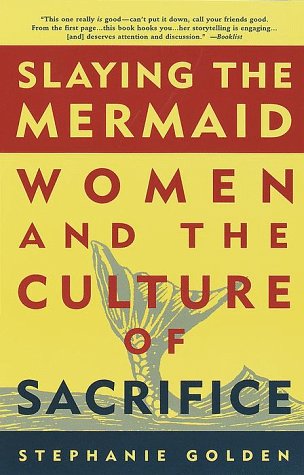 9780609804353: Slaying the Mermaid: Women and the Culture of Sacrifice