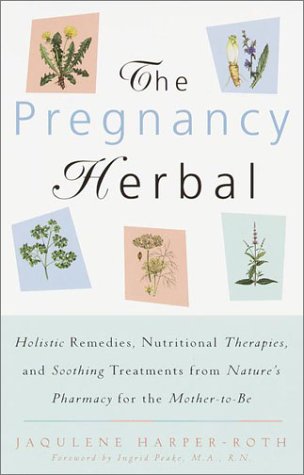 9780609804377: The Pregnancy Herbal: Holistic Remedies, Nutritional Therapies, and Soothing Treatments from Nature's Pharmacy for the Mother to Be