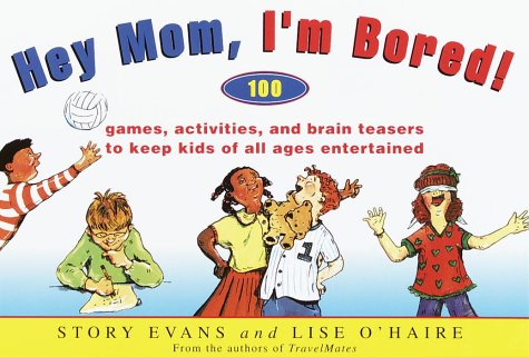 Stock image for Hey, Mom, I'm Bored : 100 Games, Activities, and Brain Teasers to Keep Kids of All Ages Entertained for sale by Better World Books