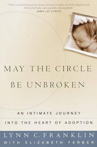 Stock image for May the Circle Be Unbroken: An Intimate Journey into the Heart of Adoption for sale by More Than Words