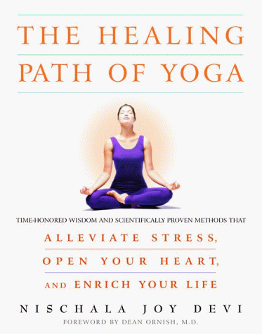 Stock image for The Healing Path of Yoga: Time-Honored Wisdom and Scientifically Proven Methods That Alleviate Stress, Open Your Heart, and Enrich Your Life for sale by Ergodebooks