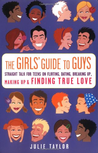 Beispielbild fr The Girls' Guide to Guys : Straight Talk for Teens on Flirting, Dating, Breaking up, Making up and Finding True Love zum Verkauf von Better World Books