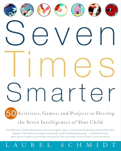 Beispielbild fr Seven Times Smarter : 50 Activities, Games, and Projects to Develop the Seven Intelligences of Your Child zum Verkauf von Better World Books