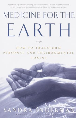 MEDICINE FOR THE EARTH: How To Transform Personal & Environmental Toxins