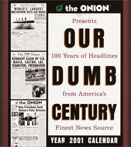 The Onion's Our Dumb Century 2001 Calendar (9780609805756) by Dikkers, Scott; Onion Staff