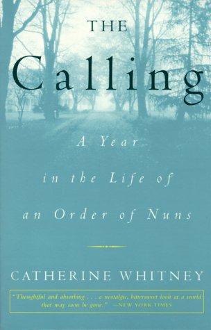 Stock image for The Calling : A Year in the Life of an Order of Nuns for sale by Better World Books
