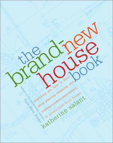 Stock image for The Brand-New House Book : Everything You Need to Know about Planning, Designing, and Building a Custom, Semi-Custom, or Production-Built House for sale by Better World Books: West