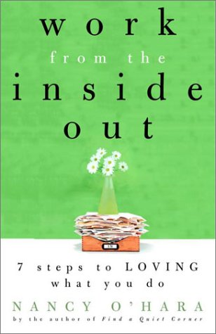 9780609805923: Work from the Inside Out: Seven Steps to Loving What You Do