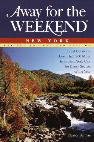 9780609805961: Away for the Weekend: New York: Great Getaways Less Than 200 Miles from New York City for Every Season of the Year