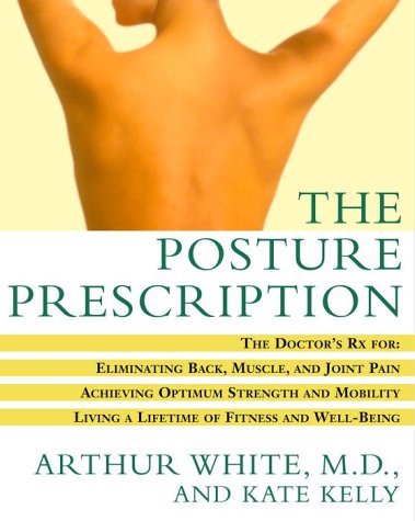 Stock image for The Posture Prescription: The Doctor's Rx for: Eliminating Back, Muscle, and Joint Pain; Achieving Optimum Strength and Mobility; Living a Lifetime of Fitness and Well-Being for sale by Books Unplugged