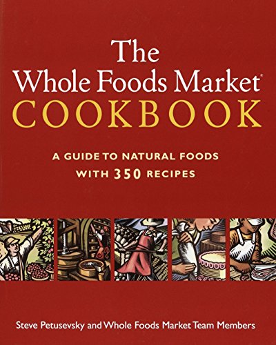 Stock image for The Whole Foods Market Cookbook: A Guide to Natural Foods with 350 Recipes for sale by Your Online Bookstore