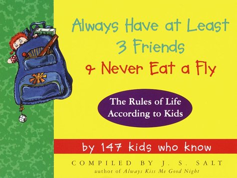 Imagen de archivo de Always Have at Least 3 Friends and Never Eat a Fly: The Rules of Life According to Kids a la venta por Wonder Book