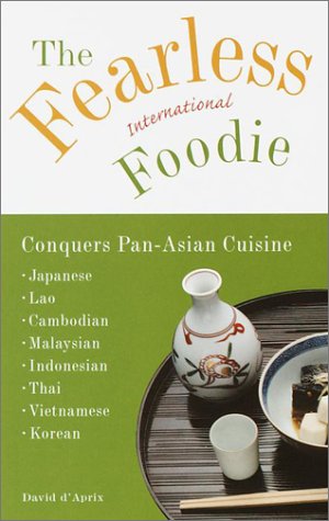 Stock image for The Fearless International Foodie Conquers Pan-Asian Cuisine: Japanese, Lao, Cambodian, Malaysian, Indonesian, Thai, Vietnamese, Korean for sale by Granada Bookstore,            IOBA