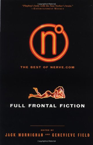 Beispielbild fr Full Frontal Fiction: The Best of Nerve.com zum Verkauf von Robinson Street Books, IOBA