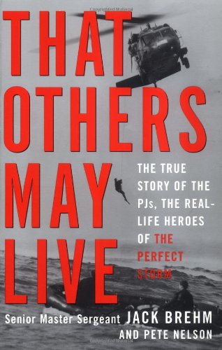 That Others May Live: The True Story of the PJs, the Real Life Heroes of the Perfect Storm (9780609806760) by Brehm, Jack; Nelson, Pete