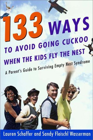 Stock image for 133 Ways to Avoid Going Cuckoo When the Kids Fly the Nest: A Parent's Guide for Surviving Empty Nest Syndrome for sale by Wonder Book