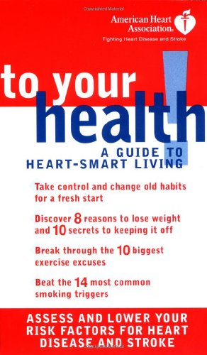 American Heart Association: To Your Health! A Guide to Heart-Smart Living - Association, American Heart