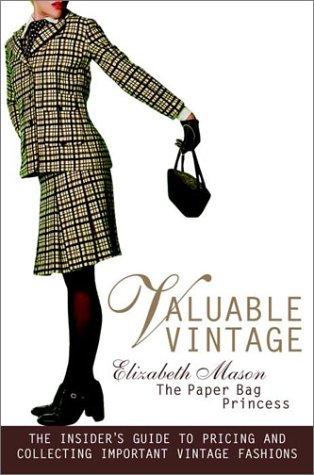 Valuable Vintage: The Insider's Guide to Pricing and Collecting Important Vintage Fashions - Mason, Elizabeth M.