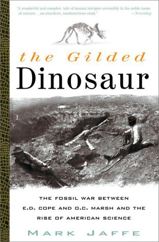9780609807057: The Gilded Dinosaur: The Fossil War Between E.D. Cope and O.C. Marsh and the Rise of American Science