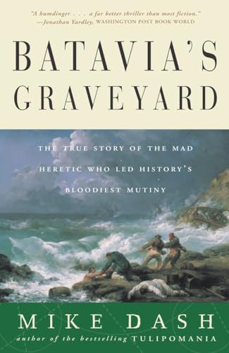 9780609807163: Batavia's Graveyard: The True Story of the Mad Heretic Who Led History's Bloodiest Mutiny