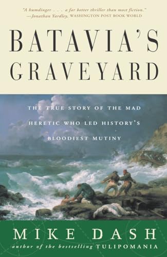 Imagen de archivo de Batavias Graveyard: The True Story of the Mad Heretic Who Led Historys Bloodiest Mutiny a la venta por Goodwill Books