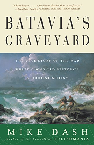 Stock image for Batavia's Graveyard: The True Story of the Mad Heretic Who Led History's Bloodiest Mutiny for sale by More Than Words