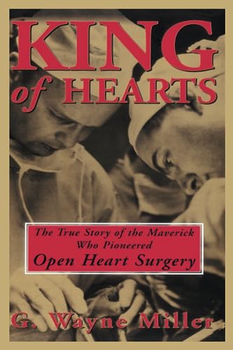 Beispielbild fr King of Hearts: The True Story of the Maverick Who Pioneered Open Heart Surgery zum Verkauf von SecondSale