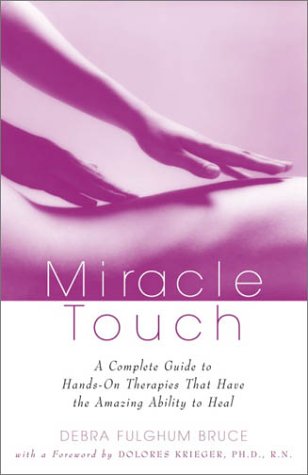 Stock image for Miracle Touch : A Complete Guide to Hands-on Therapies That Have the Amazing Ability to Heal for sale by Better World Books