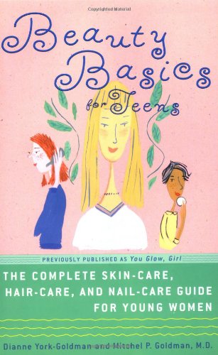 9780609807538: Beauty Basics for Teens: The Complete Skin-Care, Haircare, and Nail-Care Guide for Young Women