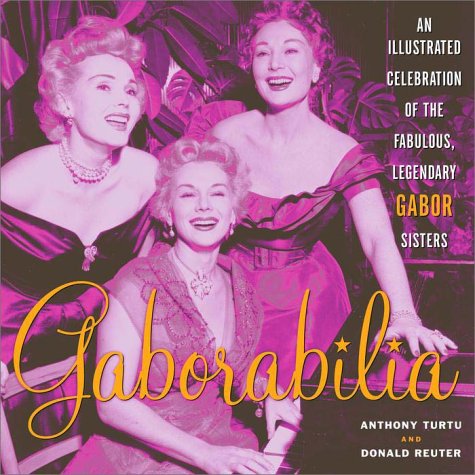 Beispielbild fr Gaborabilia: An Illustrated Celebration of the Fabulous, Legendary Gabor Sisters zum Verkauf von Half Price Books Inc.