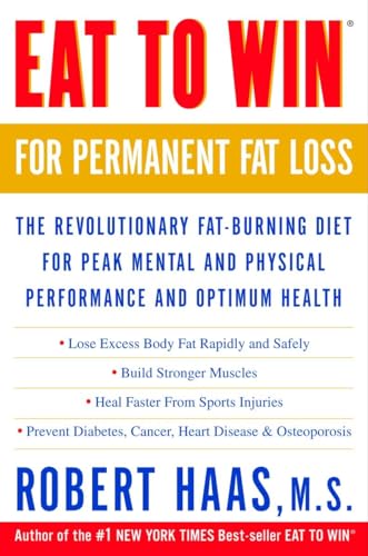 Stock image for Eat to Win for Permanent Fat Loss: The Revolutionary Fat-Burning Diet for Peak Mental and Physical Performance and Optimum Health for sale by Goodwill of Colorado