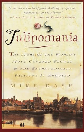 Tulipomania : The Story of the World's Most Coveted Flower & the Extraordinary Passions It Aroused - Dash, Mike