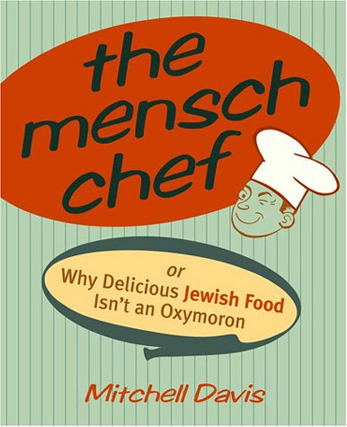 Stock image for The Mensch Chef: Or Why Delicious Jewish Food Isn't an Oxymoron for sale by Books of the Smoky Mountains