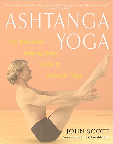 Ashtanga Yoga: The Definitive Step-by-Step Guide to Dynamic Yoga - John C. Scott