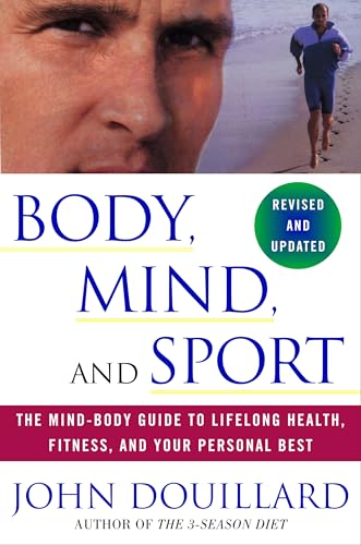 Body, Mind, and Sport: The Mind-Body Guide to Lifelong Health, Fitness, and Your Personal Best - Douillard, John